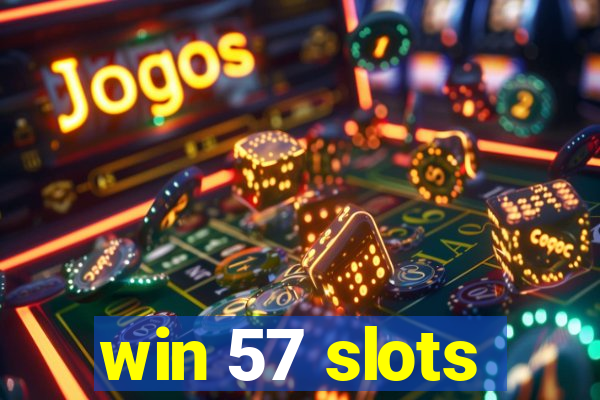 win 57 slots